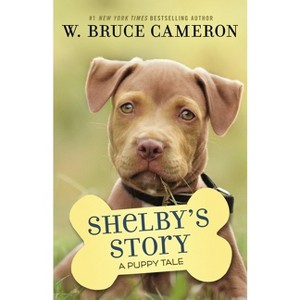 Shelby's Story - (Puppy Tale) by  W Bruce Cameron (Paperback) - 1 of 1