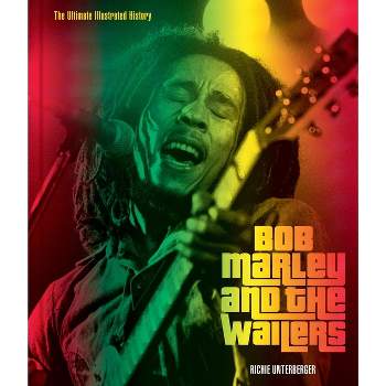 Bob Marley and the Wailers - by  Richie Unterberger (Hardcover)
