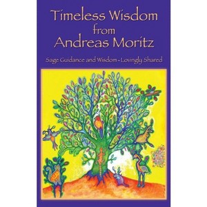 Timeless Wisdom from Andreas Moritz - (Paperback) - 1 of 1