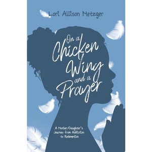 On a Chicken Wing and a Prayer - by  Lori Allison Metzger (Paperback) - 1 of 1
