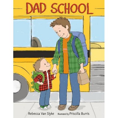 Dad School - by  Rebecca Van Slyke (Paperback)