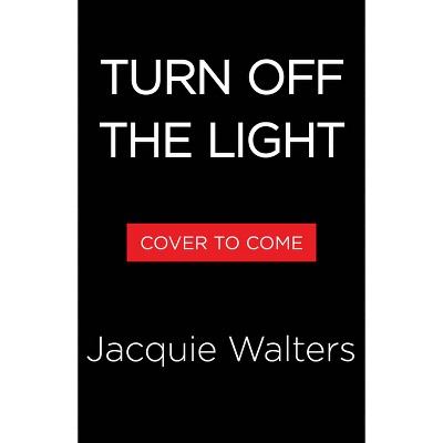 Turn Off the Light - by  Jacquie Walters (Hardcover)