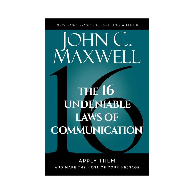 The 16 Undeniable Laws of Communication - by  John C Maxwell (Hardcover), 1 of 2