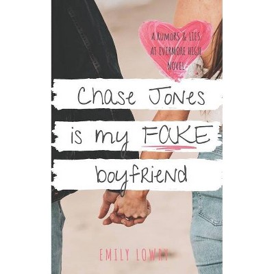 Chase Jones is My Fake Boyfriend - (Rumors and Lies at Evermore High) by  Emily Lowry (Paperback)