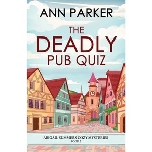 The Deadly Pub Quiz - (Abigail Summers Cozy Mysteries) by  Ann Parker (Paperback) - 1 of 1