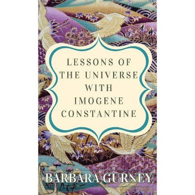 Lessons From the Universe with Imogene Constantine - by  Barbara Gurney (Paperback)