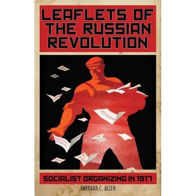 Leaflets of the Russian Revolution - by  Barbara C Allen (Hardcover)