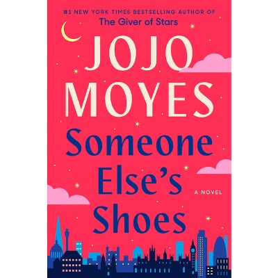 Someone Else&#39;s Shoes - by  Jojo Moyes (Hardcover)