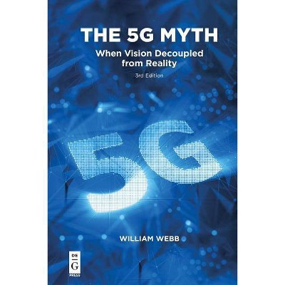 The 5g Myth - by  William Webb (Paperback)