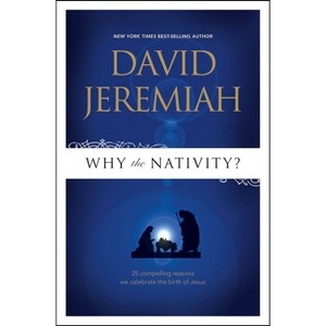 Why the Nativity? - by  David Jeremiah (Paperback) - 1 of 1