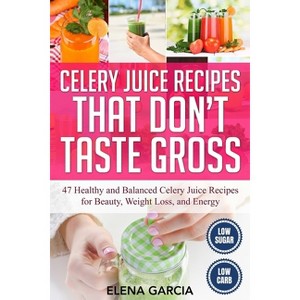 Celery Juice Recipes That Don't Taste Gross - (Celery, Celery Juice, Juicing) by  Elena Garcia (Paperback) - 1 of 1