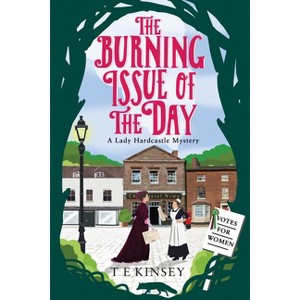 The Burning Issue of the Day - (Lady Hardcastle Mystery) by  T E Kinsey (Paperback) - 1 of 1