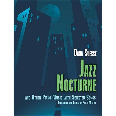 Jazz Nocturne and Other Piano Music with Selected Songs - by  Dana Suesse (Paperback)
