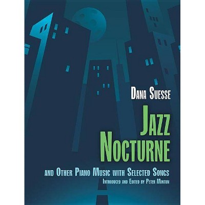 Jazz Nocturne and Other Piano Music with Selected Songs - by  Dana Suesse (Paperback)