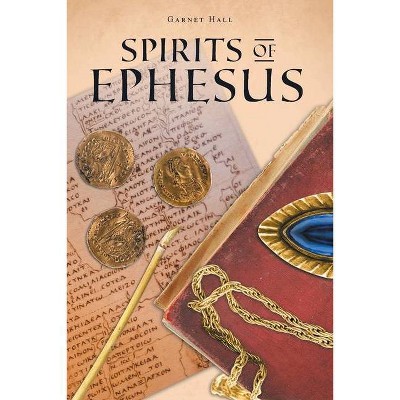 Spirits of Ephesus - by  Garnet Hall (Paperback)