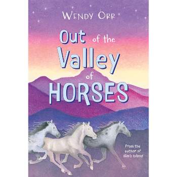 Out of the Valley of Horses - by  Wendy Orr (Hardcover)