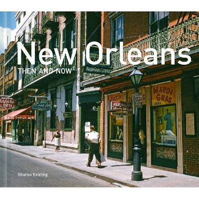 New Orleans Then and Now(r) Compact - by  Sharon Keating (Hardcover)