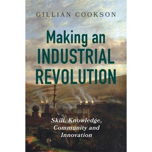 Making an Industrial Revolution - by Gillian Cookson - 1 of 1