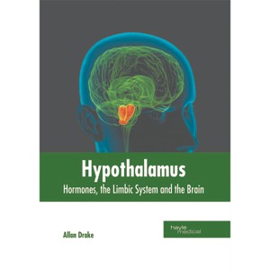 Hypothalamus: Hormones, the Limbic System and the Brain - by  Allan Drake (Hardcover) - 1 of 1