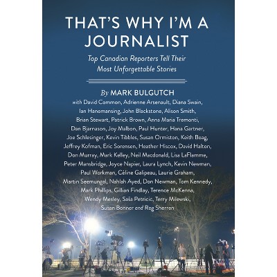 That's Why I'm a Journalist - by  Mark Bulgutch (Hardcover)