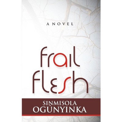 Frail Flesh - by  Sinmisola Ogunyinka (Paperback)