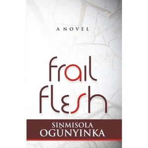 Frail Flesh - by  Sinmisola Ogunyinka (Paperback) - 1 of 1