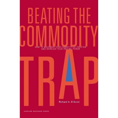 Beating the Commodity Trap - by  Richard A D'Aveni (Hardcover)