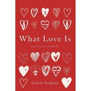 What Love Is - by  Carrie Jenkins (Hardcover) - 1 of 1