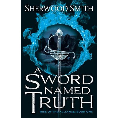 A Sword Named Truth - (Rise of the Alliance) by  Sherwood Smith (Paperback)