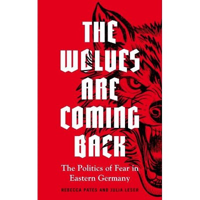 The wolves are coming back - (Manchester University Press) by  Rebecca Pates & Julia Leser (Hardcover)