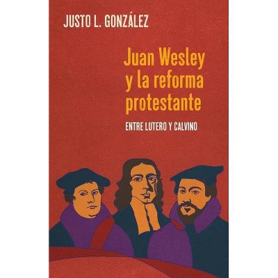 Juan Wesley y la Reforma Protestante - by  Justo L González (Paperback)