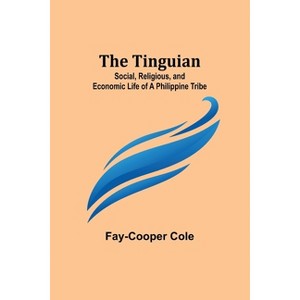The Tinguian - by  Fay-Cooper Cole (Paperback) - 1 of 1