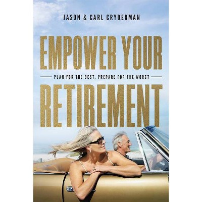 Empower Your Retirement - by  Jason Cryderman & Carl Cryderman (Paperback)