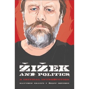 Zizek and Politics - by  Matthew Sharpe & Geoff M Boucher (Paperback) - 1 of 1