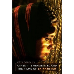 Cinema, Emergence, and the Films of Satyajit Ray - by  Keya Ganguly (Paperback) - 1 of 1