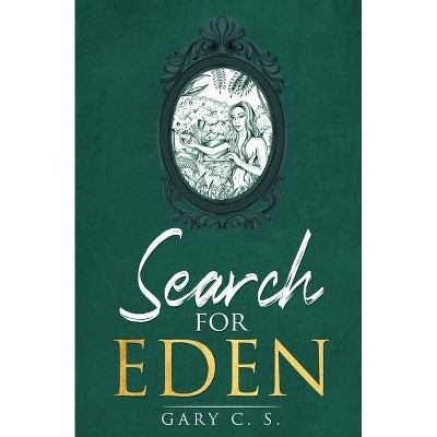 Search For Eden - by  Gary C S (Paperback)