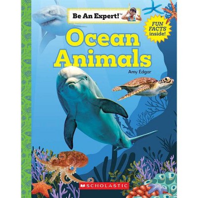 Ocean Animals (Be an Expert!) (Library Edition) - by  Amy Edgar (Hardcover)