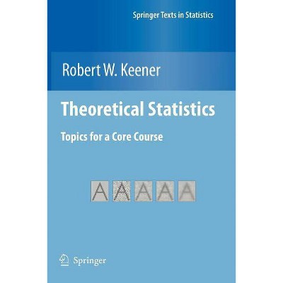 Theoretical Statistics - (Springer Texts in Statistics) by  Robert W Keener (Paperback)