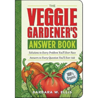  The Veggie Gardener's Answer Book - (Answer Book (Storey)) by  Barbara W Ellis (Paperback) 