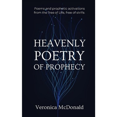 Heavenly Poetry of Prophecy - by  Veronica McDonald (Paperback)
