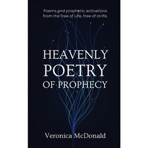 Heavenly Poetry of Prophecy - by  Veronica McDonald (Paperback) - 1 of 1