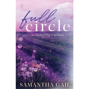 Full Circle-Alternative Cover - by  Samantha Gail (Paperback) - 1 of 1