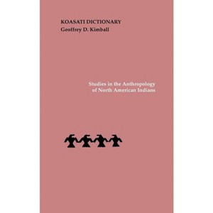 Koasati Dictionary - (Studies in the Anthropology of North American Indians) by  Geoffrey D Kimball (Hardcover) - 1 of 1