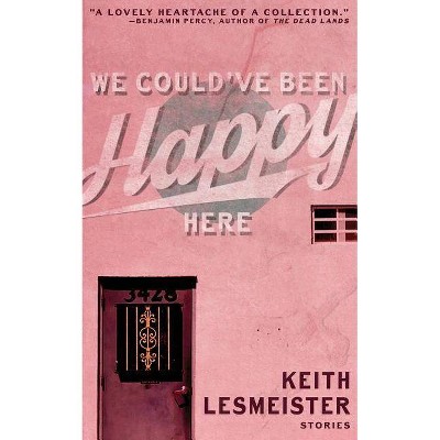 We Could've Been Happy Here - by  Keith Lesmeister (Paperback)