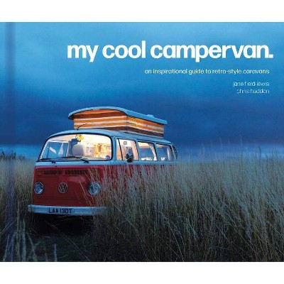 My Cool Campervan - by  Jane Field-Lewis & Chris Haddon (Hardcover)