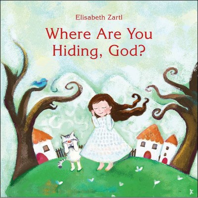 Where Are You Hiding, God? - by  Elisabeth Zartle (Hardcover)