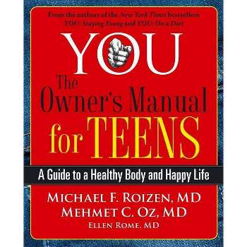 You: The Owner's Manual for Teens - by  Michael F Roizen & Mehmet Oz (Paperback)