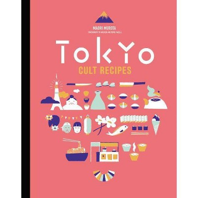 Tokyo Cult Recipes - by  Maori Murota (Hardcover)