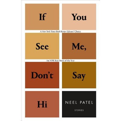 If You See Me, Don't Say Hi - by  Neel Patel (Paperback)