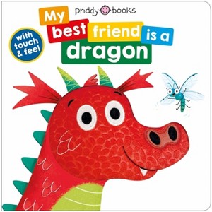 My Best Friend Is a Dragon - by  Roger Priddy (Board Book) - 1 of 1